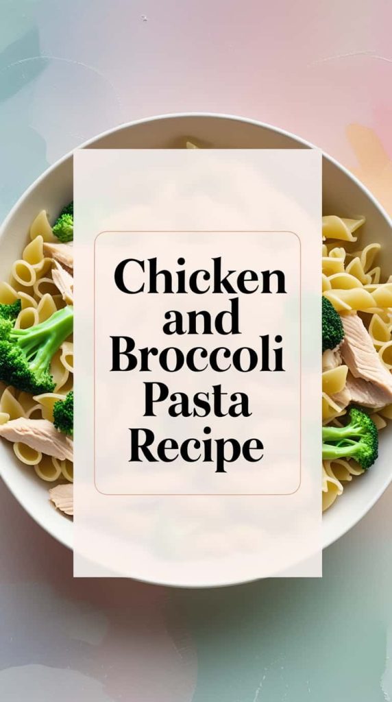 Chicken and Broccoli Pasta Recipe
