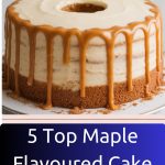 5 Top Maple Flavoured Cake Recipes