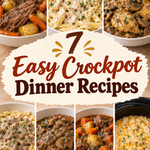 7 Easy Crockpot Dinner Recipes